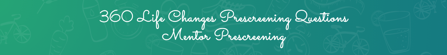 Mentor Prescreening 360 Life Changes